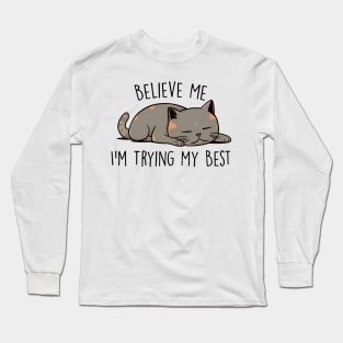 Believe me I'm trying my best Funny Quote Hilarious Sayings Humor Long Sleeve T-Shirt